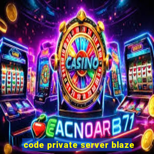 code private server blaze